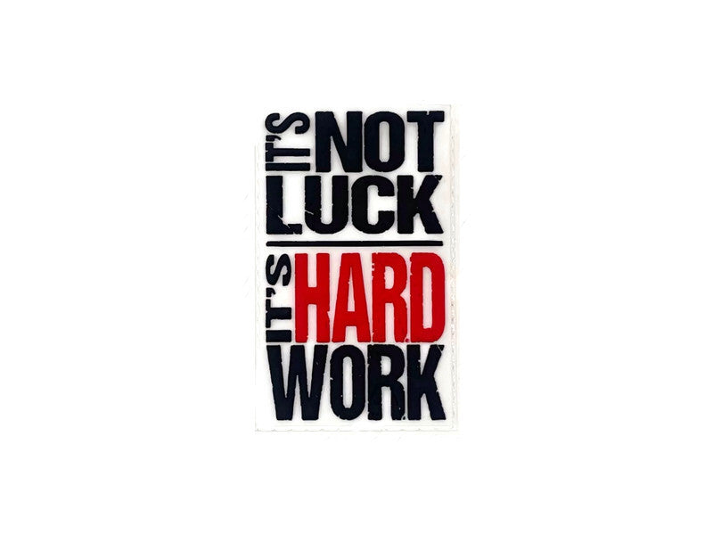 It's Not Luck It's Hard Work